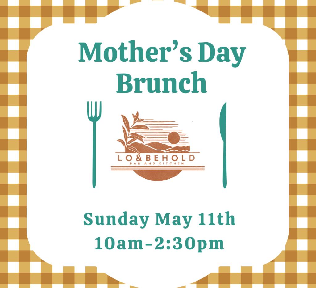 Mother's Day Brunch at Lo & Behold Mother's Day Brunch at Lo & Behold