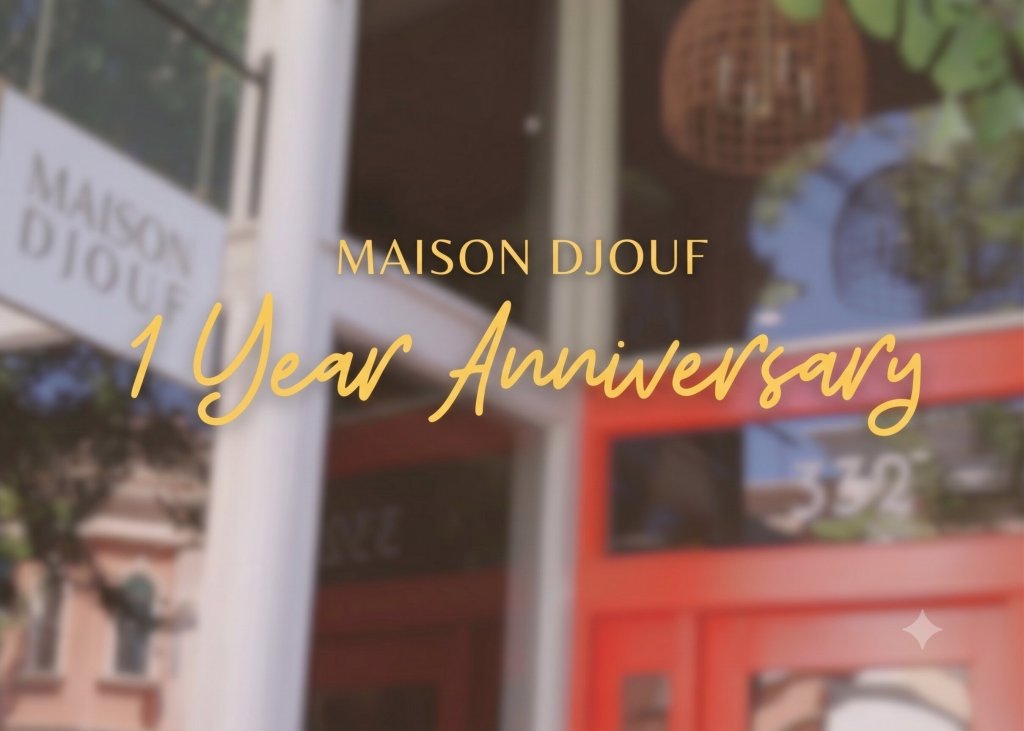 Maison Djouf 1st Anniversary